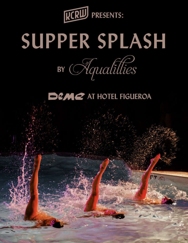 KCRW PRESENTS: SUPPER SPLASH BY AQUALILLIES